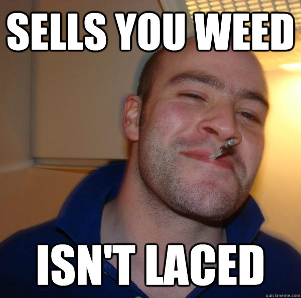 sells you weed isn't laced - sells you weed isn't laced  Misc