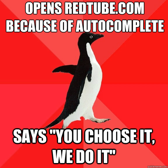 opens redtube.com because of autocomplete
 says 