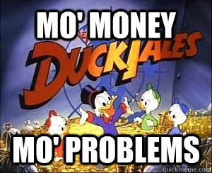 mo' money mo' problems  DuckTales