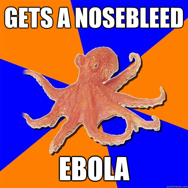 Gets a nosebleed Ebola  Online Diagnosis Octopus