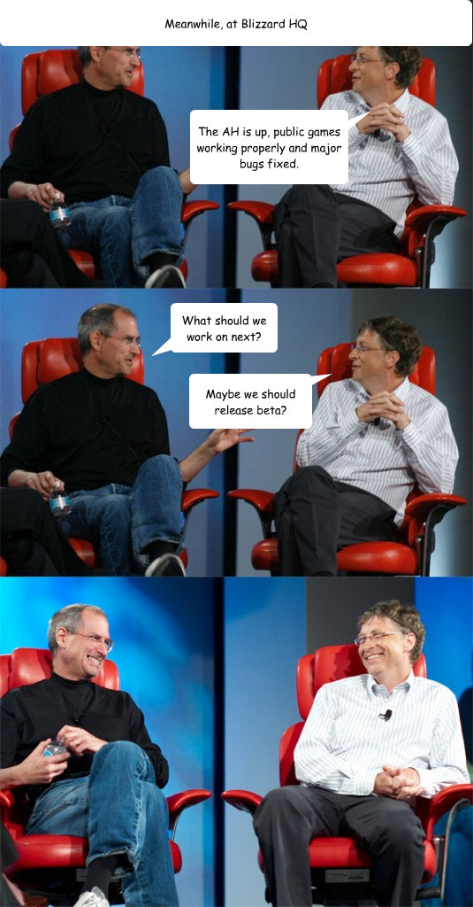 The AH is up, public games working properly and major bugs fixed. What should we work on next? Maybe we should release beta? Meanwhile, at Blizzard HQ  Steve Jobs vs Bill Gates