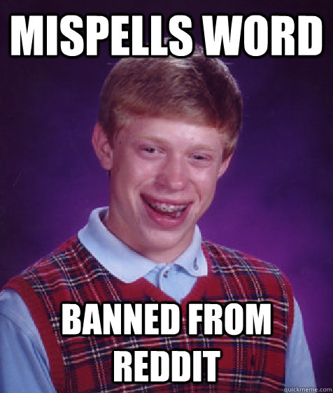 mispells word banned from reddit  Bad Luck Brian