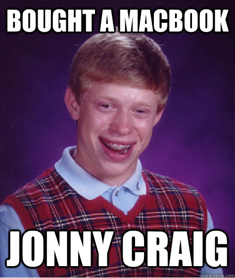 bought a macbook jonny craig - bought a macbook jonny craig  Bad Luck Brian