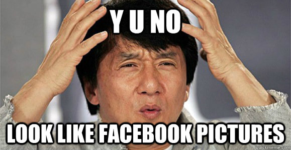 Y U NO  LOOK LIKE FACEBOOK PICTURES - Y U NO  LOOK LIKE FACEBOOK PICTURES  Confused Jackie Chan