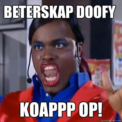 Beterskap Doofy Koappp OP!  