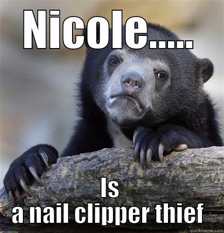 Thief!!!! Thief!!! Thief!!!! - NICOLE..... IS A NAIL CLIPPER THIEF  Confession Bear