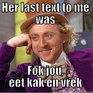 I didn't know she was bilingual - HER LAST TEXT TO ME WAS FOK JOU, EET KAK EN VREK Creepy Wonka