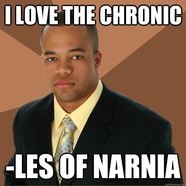 I love the chronic -les of narnia  - I love the chronic -les of narnia   Successful Black Man