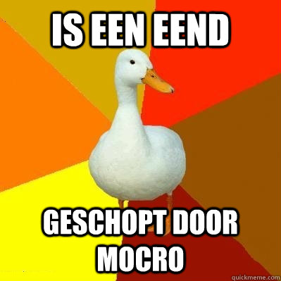 is een eend geschopt door mocro  Tech Impaired Duck