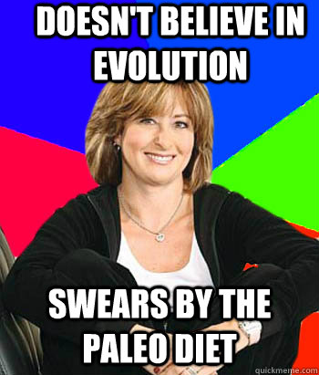 Doesn't believe in evolution Swears by the Paleo Diet  Sheltering Suburban Mom