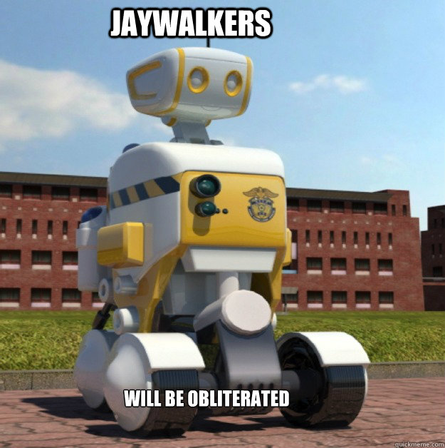 jaywalkers will be obliterated  