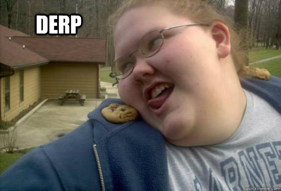 DERP  Fat girl with a cookie