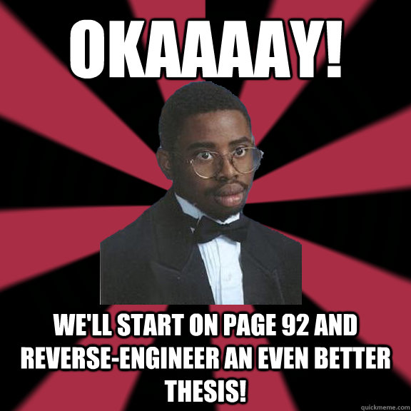 OKAAAAY! We'll start on page 92 and reverse-engineer an even better thesis!  High School Lil Jon