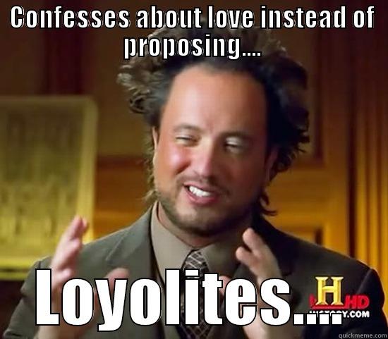 CONFESSES ABOUT LOVE INSTEAD OF PROPOSING.... LOYOLITES.... Ancient Aliens