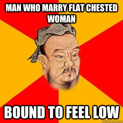 Man who marry flat chested woman Bound to feel Low - Man who marry flat chested woman Bound to feel Low  Confucius says