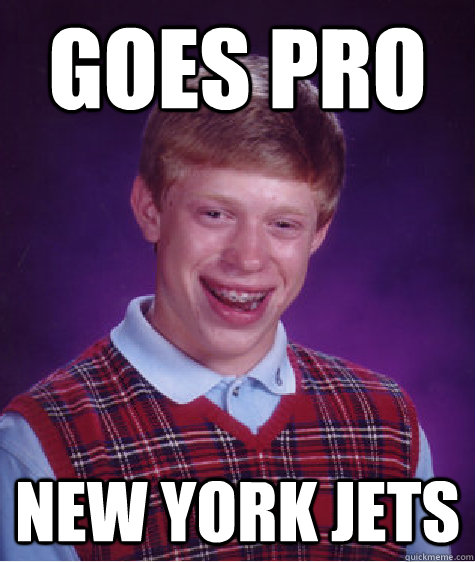 goes pro new york jets  Bad Luck Brian