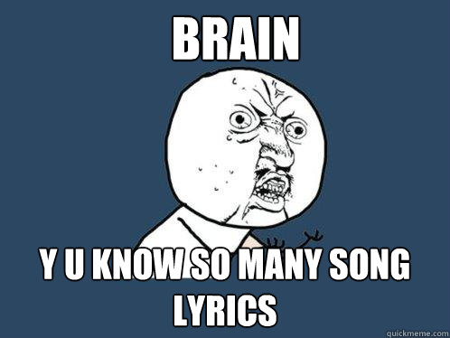 brain y u know so many song lyrics  Y U No