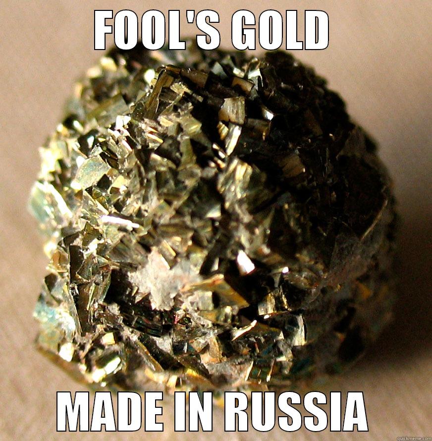 FOOL'S GOLD MADE IN RUSSIA Misc