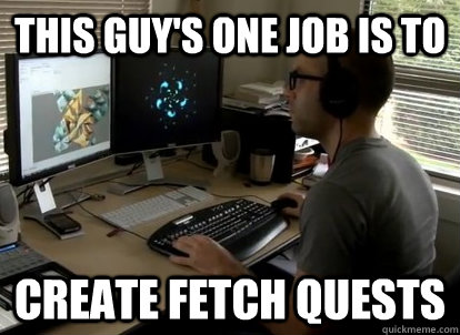 This guy's one job is to create fetch quests - This guy's one job is to create fetch quests  Misc