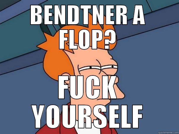 BENDTNER A FLOP? FUCK YOURSELF Futurama Fry