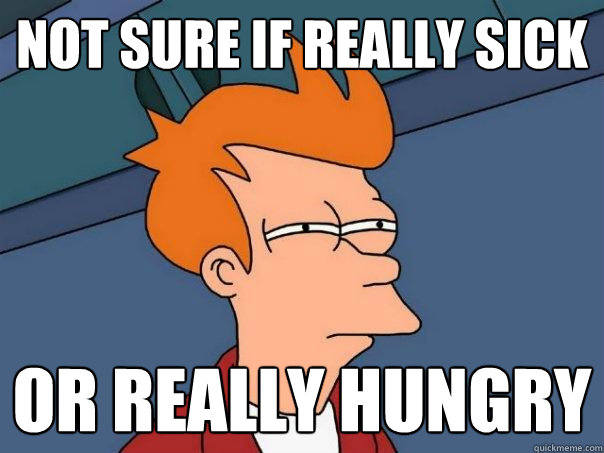 not sure if really sick or really hungry - not sure if really sick or really hungry  Futurama Fry