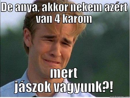 4 legs - DE ANYA, AKKOR NEKEM AZÉRT VAN 4 KAROM MERT JÁSZOK VAGYUNK?! 1990s Problems