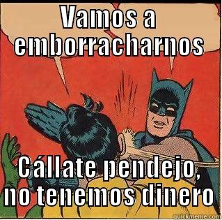 VAMOS A EMBORRACHARNOS CÁLLATE PENDEJO, NO TENEMOS DINERO Slappin Batman