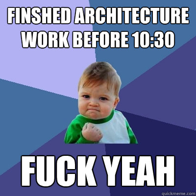 Finshed Architecture work before 10:30 Fuck Yeah  Success Kid