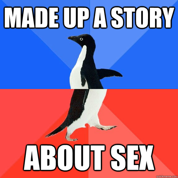 Made up a story about sex  Socially Awkward Awesome Penguin