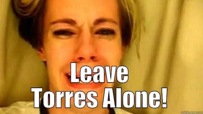  LEAVE TORRES ALONE! Misc