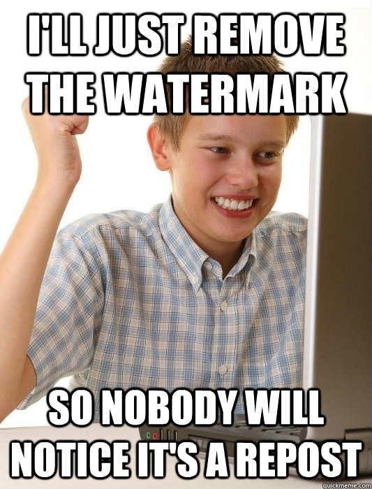 I'LL JUST REMOVE THE WATERMARK SO NOBODY WILL NOTICE IT'S A REPOST - I'LL JUST REMOVE THE WATERMARK SO NOBODY WILL NOTICE IT'S A REPOST  First Day on the Internet Kid
