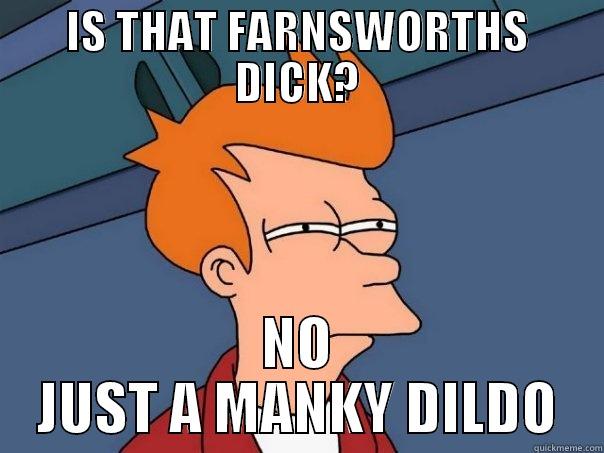 IS THAT FARNSWORTHS DICK? NO JUST A MANKY DILDO Futurama Fry