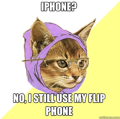 Iphone? No, I still use my flip phone  Hipster Kitty