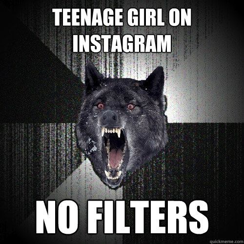 teenage girl on instagram no filters - teenage girl on instagram no filters  Insanity Wolf