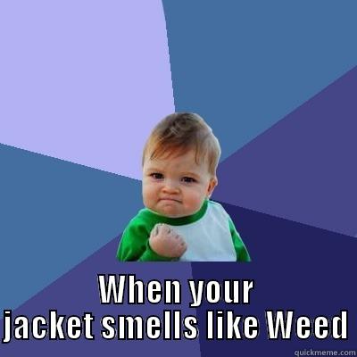  WHEN YOUR JACKET SMELLS LIKE WEED Success Kid