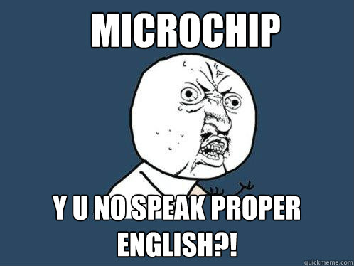 Microchip y u no speak proper english?!  Y U No