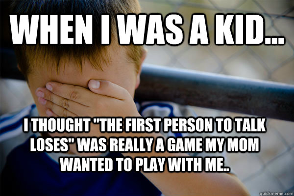 WHEN I WAS A KID... I thought 