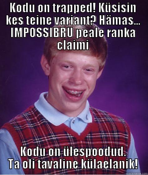 Bad luck wowa - KODU ON TRAPPED! KÜSISIN KES TEINE VARIANT? HÄMAS... IMPOSSIBRU PEALE RANKA CLAIMI KODU ON ÜLESPOODUD. TA OLI TAVALINE KÜLAELANIK! Bad Luck Brian