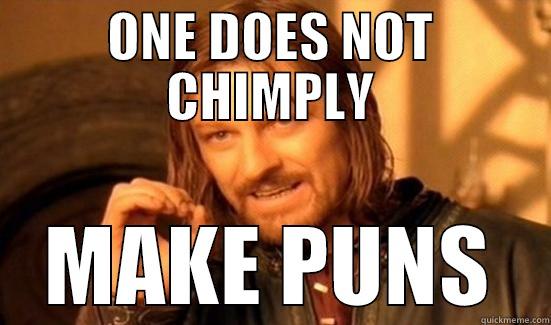 ONE DOES NOT CHIMPLY MAKE PUNS Boromir