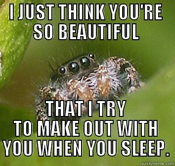 Mr. Spider wubs yooouuuu. - I JUST THINK YOU'RE SO BEAUTIFUL THAT I TRY TO MAKE OUT WITH YOU WHEN YOU SLEEP. Misunderstood Spider