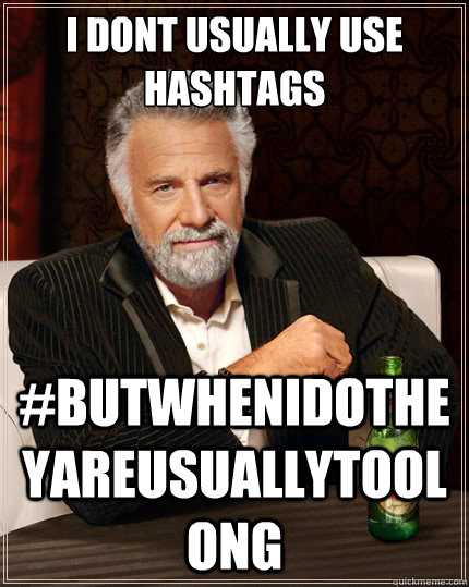 I donʻt usually use hashtags #butwhenidotheyareusuallytoolong  The Most Interesting Man In The World