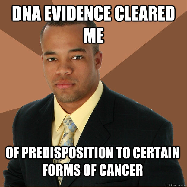 dna evidence cleared me of predisposition to certain forms of cancer  Successful Black Man