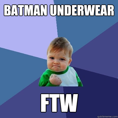 Batman underwear FTW  Success Kid