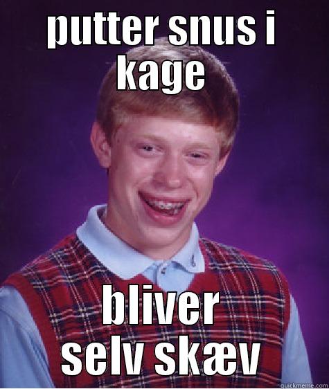 bare niklas - PUTTER SNUS I KAGE BLIVER SELV SKÆV Bad Luck Brian