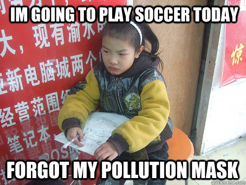 Im going to play soccer today forgot my pollution mask  