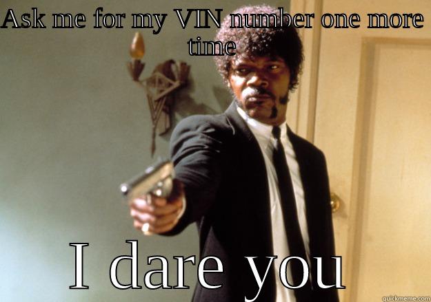 ASK ME FOR MY VIN NUMBER ONE MORE TIME I DARE YOU Samuel L Jackson