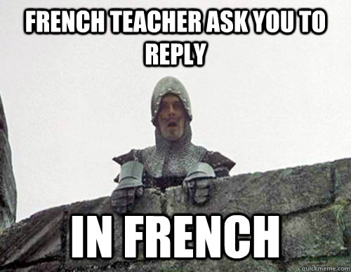 french teacher ask you to reply in french - french teacher ask you to reply in french  flabergasted frenchman