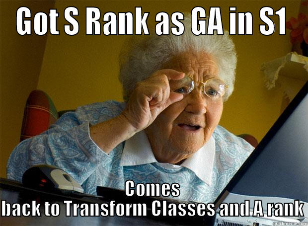 GOT S RANK AS GA IN S1 COMES BACK TO TRANSFORM CLASSES AND A RANK Grandma finds the Internet