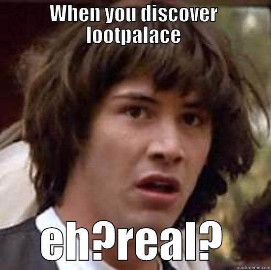 WHEN YOU DISCOVER LOOTPALACE EH?REAL? conspiracy keanu