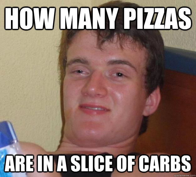 How many pizzas are in a slice of carbs - How many pizzas are in a slice of carbs  10 Guy